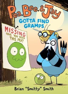 Pea, Bee, & Jay #5: Gotta Find Gramps by Brian "Smitty"  Smith